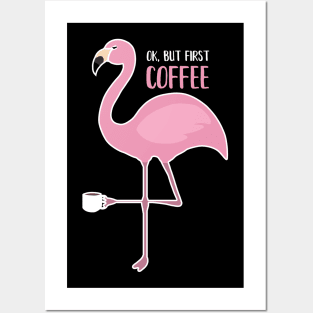 OK But First Coffe, Love Flamingos Posters and Art